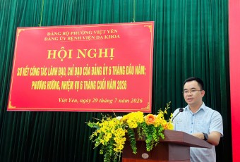 ĐẢNG BỘ BỆNH VIỆN ĐA KHOA VIỆT YÊN SƠ KẾT CÔNG TÁC LÃNH ĐẠO, CHỈ ĐẠO CỦA ĐẢNG ỦY 6 THÁNG ĐẦU NĂM; PHƯƠNG HƯỚNG, NHIỆM VỤ 6 THÁNG CUỐI NĂM 2026