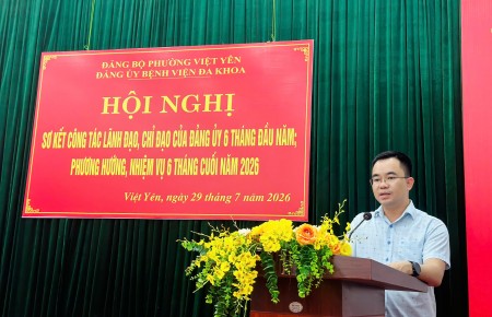 ĐẢNG BỘ BỆNH VIỆN ĐA KHOA VIỆT YÊN SƠ KẾT CÔNG TÁC LÃNH ĐẠO, CHỈ ĐẠO CỦA ĐẢNG ỦY 6 THÁNG ĐẦU NĂM; PHƯƠNG HƯỚNG, NHIỆM VỤ 6 THÁNG CUỐI NĂM 2026