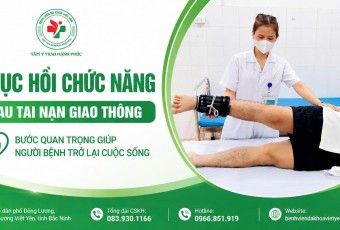 PHỤC HỒI CHỨC NĂNG SAU TAI NẠN GIAO THÔNG – BƯỚC QUAN TRỌNG GIÚP NGƯỜI BỆNH TRỞ LẠI CUỘC SỐNG