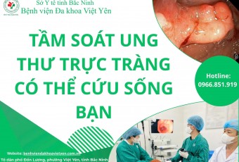 TẦM SOÁT UNG THƯ TRỰC TRÀNG ĐỊNH KỲ – CHÌA KHÓA PHÁT HIỆN SỚM, BẢO VỆ SỨC KHỎE
